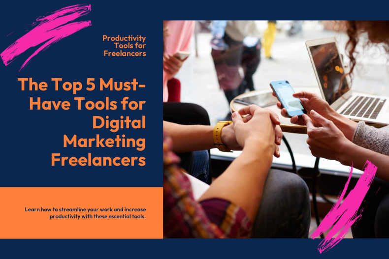 Top 5 Productivity Tools for Digital Marketing Freelancers