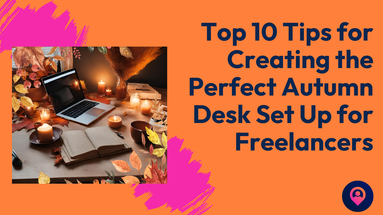 Top 10 Tips for Creating the Perfect Autumn Desk Set Up for Freelancers