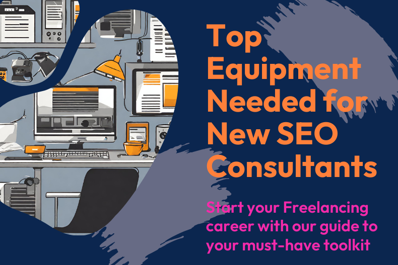 Top 5 Pieces of Equipment You Need for Starting Out as a Freelance SEO Consultant