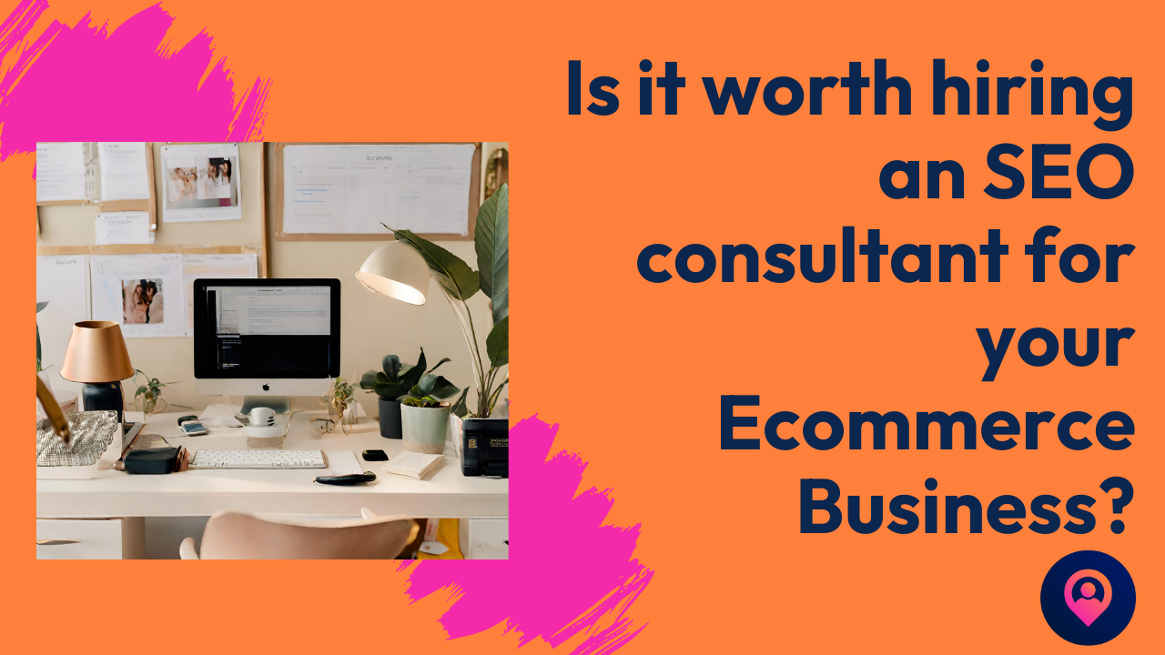 Is it Worth Hiring an SEO Consultant for Your Ecommerce Business?